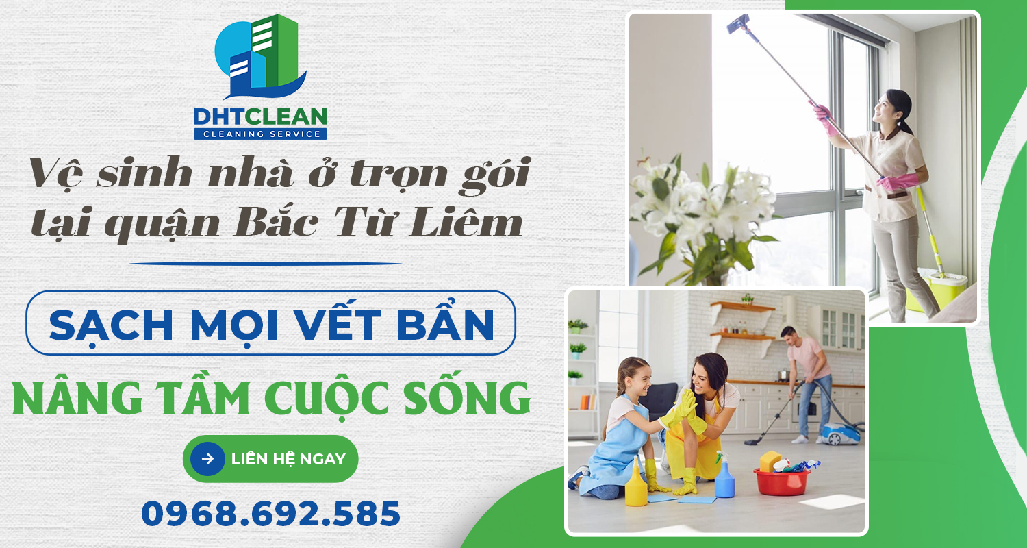 Vệ sinh nhà ở trọn gói tại quận Bắc Từ Liêm - Giải pháp hoàn hảo cho cuộc sống bận rộn